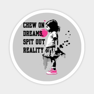 Chew on Dreams, Spit Out Reality Magnet